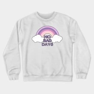 No bad days Crewneck Sweatshirt